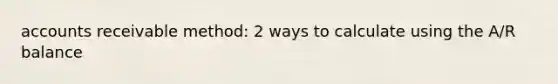 accounts receivable method: 2 ways to calculate using the A/R balance