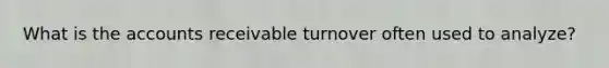 What is the accounts receivable turnover often used to analyze?