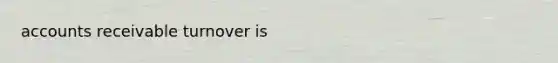 accounts receivable turnover is