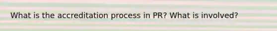 What is the accreditation process in PR? What is involved?