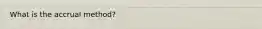 What is the accrual method?