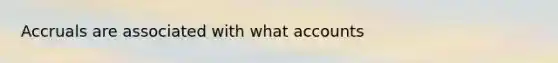 Accruals are associated with what accounts