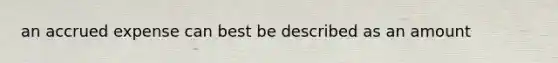 an accrued expense can best be described as an amount