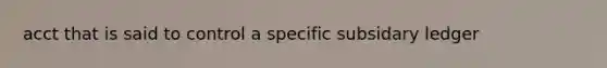 acct that is said to control a specific subsidary ledger