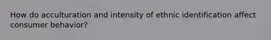 How do acculturation and intensity of ethnic identification affect consumer behavior?