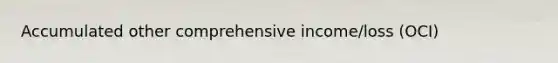 Accumulated other comprehensive income/loss (OCI)