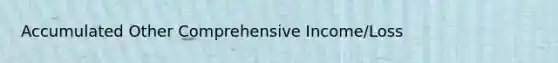Accumulated Other Comprehensive Income/Loss