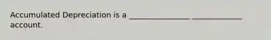 Accumulated Depreciation is a ________________ _____________ account.