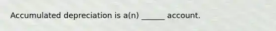 Accumulated depreciation is a(n) ______ account.