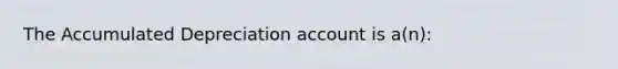 The Accumulated Depreciation account is a(n):