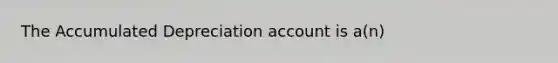 The Accumulated Depreciation account is a(n)