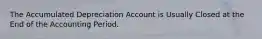 The Accumulated Depreciation Account is Usually Closed at the End of the Accounting Period.