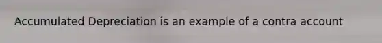 Accumulated Depreciation is an example of a contra account