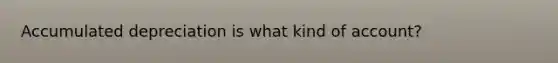 Accumulated depreciation is what kind of account?