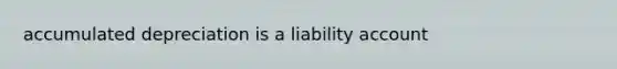 accumulated depreciation is a liability account