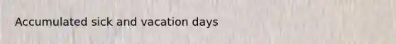 Accumulated sick and vacation days