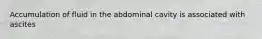 Accumulation of fluid in the abdominal cavity is associated with ascites