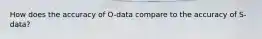 How does the accuracy of O-data compare to the accuracy of S-data?