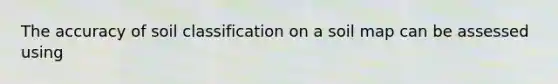 The accuracy of soil classification on a soil map can be assessed using