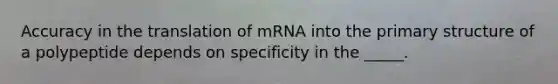 Accuracy in the translation of mRNA into the primary structure of a polypeptide depends on specificity in the _____.