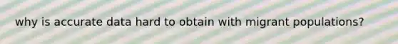 why is accurate data hard to obtain with migrant populations?