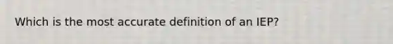 Which is the most accurate definition of an IEP?