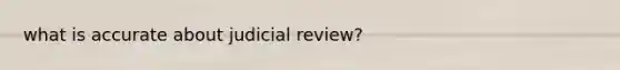 what is accurate about judicial review?