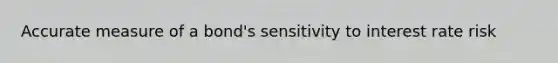 Accurate measure of a bond's sensitivity to interest rate risk