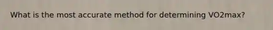 What is the most accurate method for determining VO2max?
