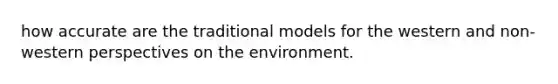 how accurate are the traditional models for the western and non-western perspectives on the environment.