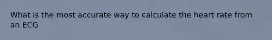 What is the most accurate way to calculate the heart rate from an ECG