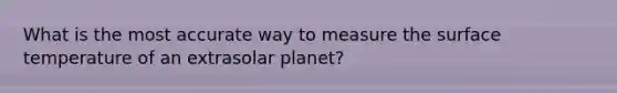 What is the most accurate way to measure the surface temperature of an extrasolar planet?