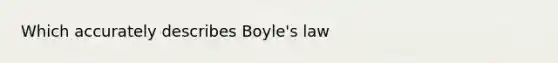 Which accurately describes Boyle's law