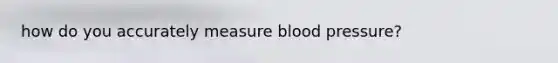 how do you accurately measure blood pressure?
