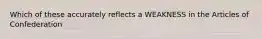 Which of these accurately reflects a WEAKNESS in the Articles of Confederation