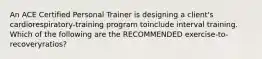 An ACE Certified Personal Trainer is designing a client's cardiorespiratory-training program toinclude interval training. Which of the following are the RECOMMENDED exercise-to-recoveryratios?