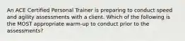 An ACE Certified Personal Trainer is preparing to conduct speed and agility assessments with a client. Which of the following is the MOST appropriate warm-up to conduct prior to the assessments?