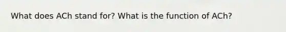 What does ACh stand for? What is the function of ACh?