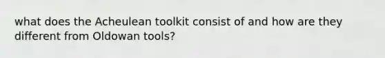 what does the Acheulean toolkit consist of and how are they different from Oldowan tools?