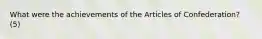 What were the achievements of the Articles of Confederation? (5)