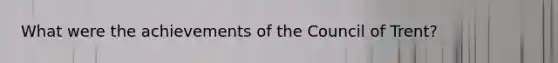 What were the achievements of the Council of Trent?