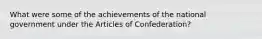 What were some of the achievements of the national government under the Articles of Confederation?