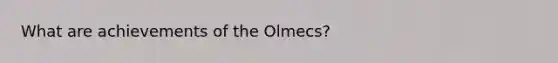 What are achievements of the Olmecs?