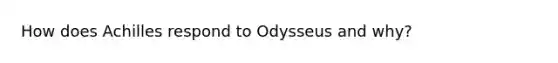 How does Achilles respond to Odysseus and why?