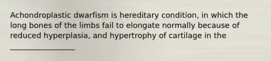 Achondroplastic dwarfism is hereditary condition, in which the long bones of the limbs fail to elongate normally because of reduced hyperplasia, and hypertrophy of cartilage in the _________________