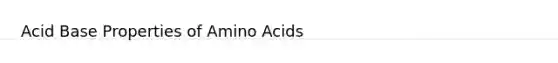 Acid Base Properties of Amino Acids