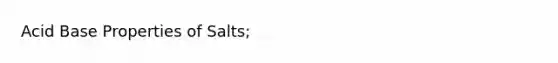 Acid Base Properties of Salts;