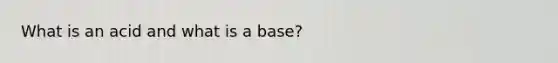 What is an acid and what is a base?