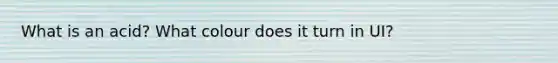 What is an acid? What colour does it turn in UI?