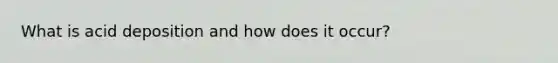 What is acid deposition and how does it occur?